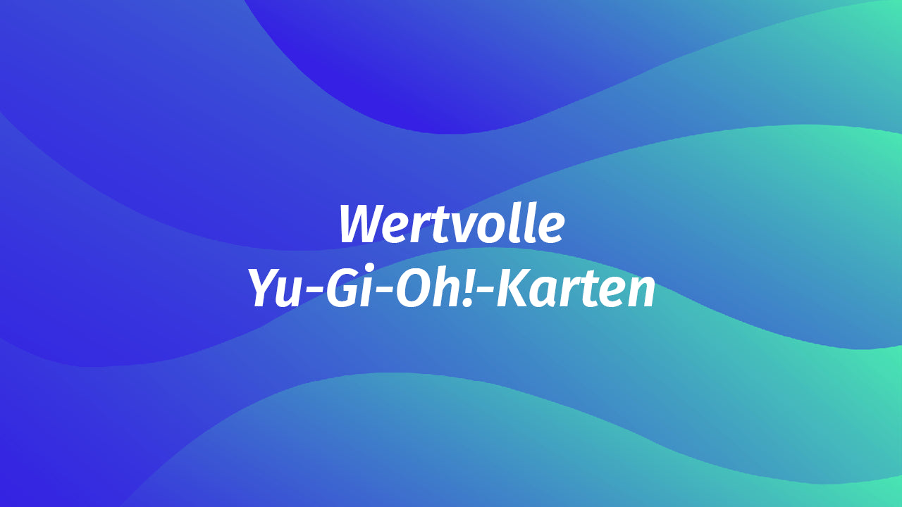 Wertvolle Yu-Gi-Oh!-Karten